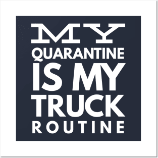 MY QUARANTINE IS MY TRUCK ROUTINE Posters and Art
